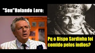 Rolando Lero - Pq o Bispo Sardinha foi comido pelos índios?