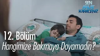 Hangimize bakmaya doyamadın? - Sen Anlat Karadeniz 12. Bölüm