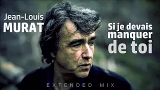 Jean-Louis Murat - Si Je Devais Manquer De Toi (Extended Mix)