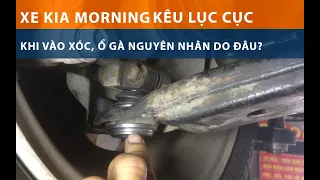 XE KIA MORNING KÊU LỌC CỌC, LỤC CỤC NGUYÊN NHÂN DO ĐÂU