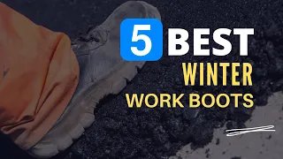 ⭕ Top 5 Best Winter Work Boots 2023-2024 [Review and Guide]