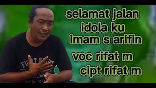 selamat jalan idolaku. voc rifat m cipt rifat m#rifatm #imam s arifin