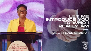 Let Me Introduce You To Who I Really Am (Part 3) | Dr. J. T. Flowers, Pastor