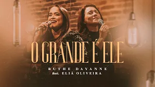 Ruthe Dayanne feat. Eliã Oliveira - O Grande é Ele