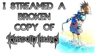 I streamed a BROKEN copy of KINGDOM HEARTS!
