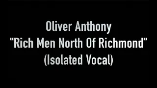 Rich Men North Of Richmond (Isolated Vocal Only Acapella) by Oliver Anthony - Folk, Country, Indie