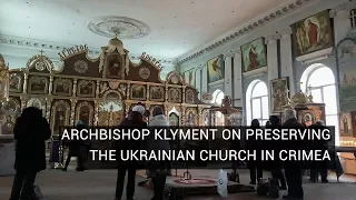 Archbishop Klyment on Preserving the Ukrainian Church in Crimea