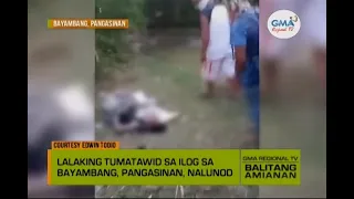 Balitang Amianan: Lalaki, Nalunod sa Ilog