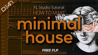 HOW TO MAKE MINIMAL HOUSE - FL Studio Tutorial (+FREE FLP)
