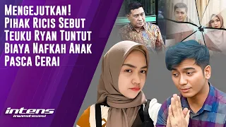 Pihak Ricis Sebut Teuku Ryan Tuntut Biaya Nafkah Anak Pasca Cerai | Intens Investigasi | Eps 3571