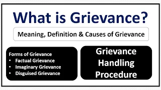 What is Grievance? Forms of Grievance-Causes of Grievance-Grievance Handling Procedure