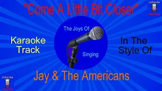 "Come A Little Bit Closer" - Karaoke Track - In The Style Of - Jay And The Americans