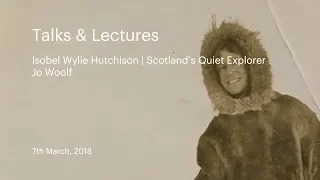 Talks & Lectures | Isobel Wylie Hutchison, Scotlands Quiet Explorer