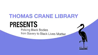 Thomas Crane Public Library Presents: Policing Black Bodies from Slavery to Black Lives Matter