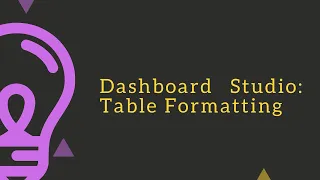 Splunk Dashboard Studio : Discussion on table formatting