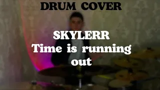 SKYLERR - Time is running out (Drum Cover)