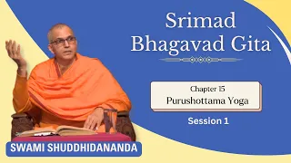 Srimad Bhagavad Gita | Chapter 15 - Session 1| Swami Shuddhidananda