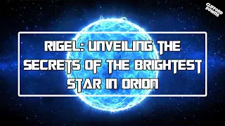 Rigel: Unveiling the Secrets of the Brightest Star in Orion