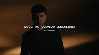 LA ÚLTIMA - QUEVEDO (LETRA/LYRIC)