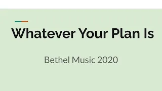 Whatever Your Plan Is - Bethel Music 2020