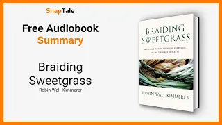Braiding Sweetgrass by Robin Wall Kimmerer: 13 Minute Summary