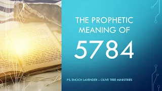 The Prophetic Meaning of 5784: Messianic insights into the Hebrew Calendar