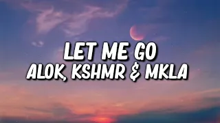 Alok & KSHMR – Let Me Go w/ MKLA (Lyrics Video)