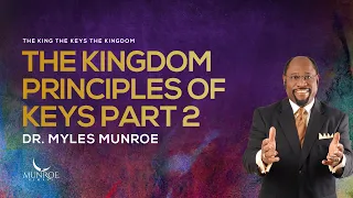 The Kingdom Principles of Keys Part 2 | Dr. Myles Munroe