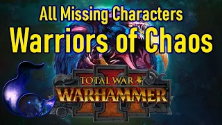 All Missing Warriors Of Chaos Characters Tzeentch- Total War Warhammer 3