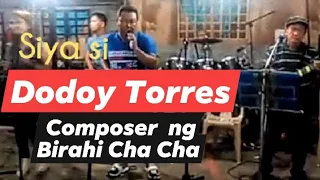 DODOY TORRES CHA CHA * Composer of Birahi ChaCha
