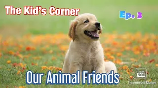 The Kids Corner Episode 3: Our Animal Friends