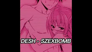 DESH - SZEXBOMB (sped up)