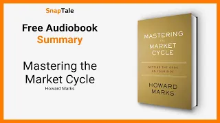 Mastering the Market Cycle by Howard Marks: 6 Minute Summary