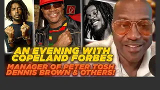 An Evening With Copeland Forbes. Manager of Peter Tosh Dennis Brown Steel Pulse ..others!