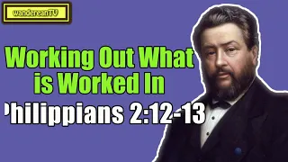 Philippians 2:12-13 - Working Out What is Worked In || Charles Spurgeon
