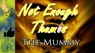 Not Enough Thumbs Episode 22: The Mummy