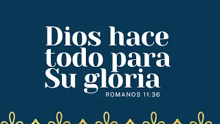 Dios hace todo para su gloria | Romanos 11:36 | Ps Gerson Morey