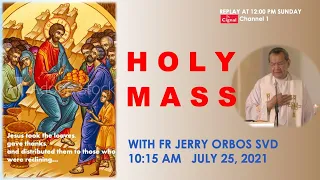 Live 10:15 AM  Holy Mass  with Fr Jerry Orbos SVD - July 25 2021,  17th Sunday  in Ordinary Time 