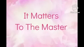 It Matters To The Master by Collingsworth Family
