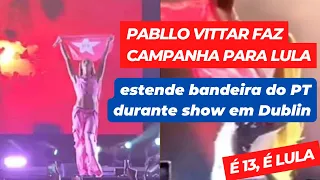 Pabllo Vittar faz campanha para Lula e estende bandeira do PT durante show em Dublin