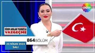 Didem Arslan Yılmaz'la Vazgeçme 864. Bölüm | 23 Nisan 2024