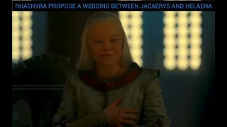 RHAENYRA PROPOSE A WEDDING BETWEEN JACAERYS ANG HALEANA