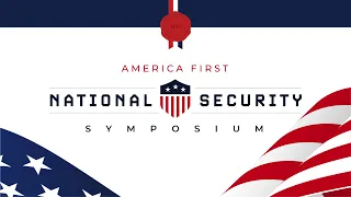 America First National Security Symposium - Afternoon Sessions