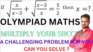 #OLYMPIAD MATHS QUESTIONS |If √(𝑥/(𝑥−3))+√((𝑥−3)/𝑥)=5/2  then 𝑥=? |#ChandoliaClasses|