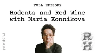 Rodents and Red Wine with Maria Konnikova | Revisionist History | Malcolm Gladwell