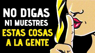 9 COSAS que NO DEBES EXPONER A Los DEMÁS | Lo Que Nunca Debes Hablar