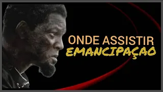 ONDE ASSISTIR EMANCIPAÇAO