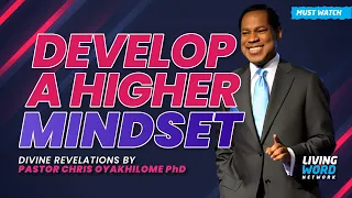 DEVELOP A HIGHER MINDSET - PASTOR CHRIS OYAKHILOME DSC.DD