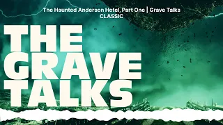 The Haunted Anderson Hotel, Part One | Grave Talks CLASSIC | The Grave Talks | Haunted,...