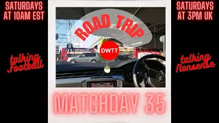 ROAD TRIP on @DWTT, MATCHDAY 35 - NL DERBY!!!, Episode 90